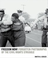 Freedom Now! - Forgotten Photographs of the Civil Rights Struggle (Hardcover) - Martin A Berger Photo