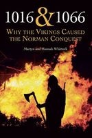 1016 and 1066 - Why the Vikings Caused the Norman Conquest (Paperback) - Martyn J Whittock Photo