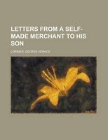 Letters from a Self-Made Merchant to His Son (Paperback) - George Horace Lorimer Photo