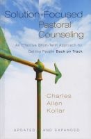 Solution-focused Pastoral Counseling - An Effective Short-Term Approach for Getting People Back on Track (Hardcover, New) - Charles Allen Kollar Photo