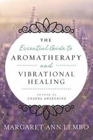 Essential Guide to Aromatherapy and Vibrational Healing (Paperback) - Margaret Ann Lembo Photo