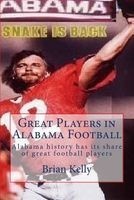 Great Players in Alabama Football - Alabama History Has Its Share of Great Football Players (Paperback) - Brian W Kelly Photo
