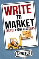 Write to Market - Deliver a Book That Sells (Paperback) - Chris Fox Photo