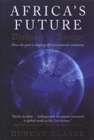 Africa's Future: Darkness to Destiny - How the Past is Shaping Africa's Economic Evolution (Hardcover) - Duncan Clarke Photo