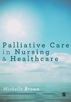 Palliative Care in Nursing and Healthcare (Paperback) - Michelle Brown Photo