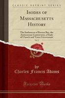 Isodes of Massachusetts History, Vol. 2 - The Settlement of Boston Bay, the Antinomian Controversy, a Study of Church and Town Government (Classic Reprint) (Paperback) - Charles Francis Adams Photo