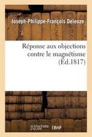 Reponse Aux Objections Contre Le Magnetisme (French, Paperback) - Deleuze J P F Photo