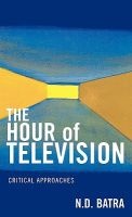 The Hour of Television - Critical Approaches (Hardcover) - ND Batra Photo
