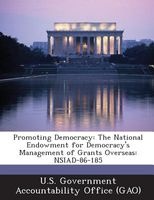 Promoting Democracy - The National Endowment for Democracy's Management of Grants Overseas: Nsiad-86-185 (Paperback) - U S Government Accountability Office G Photo