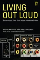 Living Out Loud - Conversations About Virtue, Ethics and Evangelicalism (Paperback) - Samuel Wells Photo