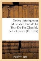Notice Historique Sur M. Le Vte Henri de La Tour-Du-Pin Chambly de La Charce (French, Paperback) - Sans Auteur Photo