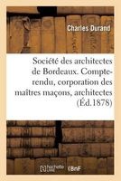 Societe Des Architectes de Bordeaux. Compte-Rendu. La Corporation Des Maitres Macons Et Architectes (French, Paperback) - Durand Photo