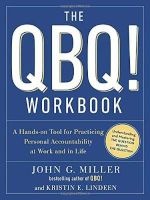 The QBQ! Workbook - A Hands-On Tool for Practicing Personal Accountability at Work and in Life (Paperback) - John G Miller Photo
