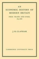 An Economic History of Modern Britain - Free Trade and Steel 1850-1886 (Paperback) - John H Clapham Photo