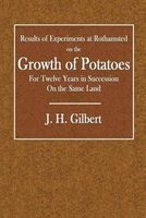 Results of Experiments at Rothamsted on the Growth of Potatoes - For Twelve Years in Succession on the Same Land (Paperback) - J H Gilbert Photo
