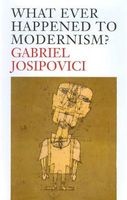 What Ever Happened to Modernism? (Paperback) - Gabriel Josipovici Photo