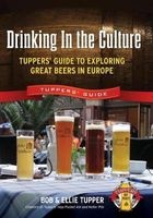 Drinking in the Culture - Tuppers' Guide to Exploring Great Beers in Europe (Paperback) - Bob Tupper Photo