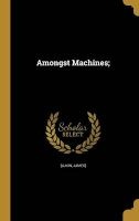 Amongst Machines; (Hardcover) - James Lukin Photo