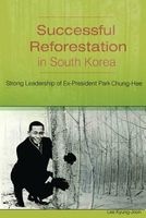 Successful Reforestation in South Korea - Strong Leadership of Ex-President Park Chung-Hee (Paperback) - Kyung Joon Lee Photo