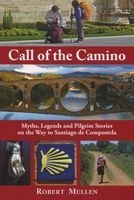 Call of the Camino - Myths, Legends and Pilgrim Stories on the Way to Santiago de Compostela (Paperback) - Mullen Robert Photo