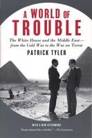 A World of Trouble - The White House and the Middle East--From the Cold War to the War on Terror (Paperback) - Patrick Tyler Photo