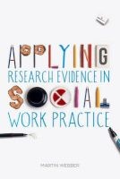Applying Research Evidence in Social Work Practice (Paperback) - Martin Webber Photo