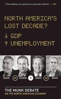 North America's Lost Decade? - The Munk Debate on the North American Economy (Paperback) - Lawrence Summers Photo