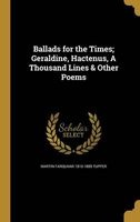 Ballads for the Times; Geraldine, Hactenus, a Thousand Lines & Other Poems (Hardcover) - Martin Farquhar 1810 1889 Tupper Photo