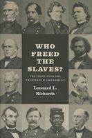 Who Freed the Slaves? - The Fight Over the Thirteenth Amendment (Hardcover) - Leonard L Richards Photo