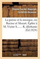 La Poesie Et La Musique, Ou Racine Et Mozart. Epitre A M. Victor S....... R, Dilettante (French, Paperback) - Cordellier Delanoue E Photo