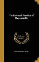 Technic and Practice of Chiropractic (Hardcover) - Joy Maxwell B 1887 Loban Photo