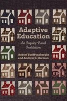 Adaptive Education - An Inquiry-Based Institution (Hardcover) - Robert Van Wynsberghe Photo