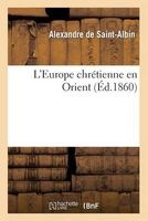 L'Europe Chretienne En Orient (French, Paperback) - De Saint Albin a Photo