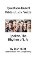 Question-Based Bible Study Guide - Spoken; The Rhythm of Life - Good Questions Have Groups Talking (Paperback) - Josh Hunt Photo