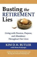 Busting the Retirement Lies - Living with Passion, Purpose, and Abundance Throughout Our Lives (Paperback) - Kim D H Butler Photo