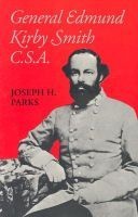 General Edmund Kirby Smith, C.S.A. (Paperback) - Joseph H Parks Photo