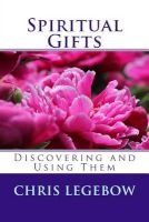 Spiritual Gifts - Using and Developing Them (Paperback) - M S Chris Anne Legebow Photo