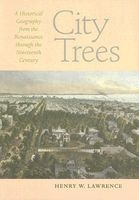 City Trees - A Historical Geography from the Renaissance Through the Nineteenth Century (Paperback) - Henry W Lawrence Photo