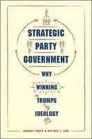Strategic Party Government - Why Winning Trumps Ideology (Paperback) - Gregory Koger Photo