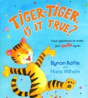 Tiger-tiger, is it True? - Four Questions to Make You Smile Again (Hardcover) - Byron Katie Photo