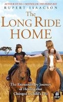 The Long Ride Home - The Extraordinary Journey of Healing That Changed a Child's Life (Paperback) - Rupert Isaacson Photo