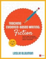Teaching Evidence-Based Writing: Fiction - Texts and Lessons for Spot-on Writing About Reading (Paperback) - Leslie A Blauman Photo