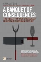 A Banquet Of Consequences - The Reality Of Our Unusually Uncertain Economic Future (Paperback) - Satyajit Das Photo