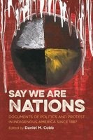 Say We are Nations - Documents of Politics and Protest in Indigenous America Since 1887 (Paperback) - Daniel M Cobb Photo