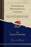 A Course in Mathematical Analysis, Vol. 1 - Derivatives and Differentials; Definite Integrals; Expansion in Series; Applications to Geometry (Classic Reprint) (Paperback) - Edouard Goursat Photo