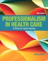 Professionalism in Health Care Plus New Myhealthprofessionslab with Pearson Etext--Access Card Package (Book, 5th) - Sherry Makely Photo