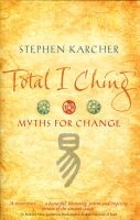Total I Ching - Myths for Change (Paperback) - Stephen L Karcher Photo