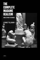 The Complete Madame Realism and Other Stories (Paperback) - Lynne Tillman Photo