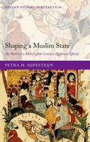 Shaping a Muslim State - The World of a Mid-eighth-century Egyptian Official (Hardcover) - Petra M Sijpesteijn Photo