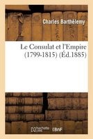 Le Consulat Et L'Empire (1799-1815) (French, Paperback) - Barthelemy C Photo